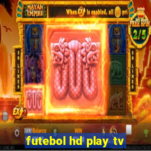 futebol hd play tv